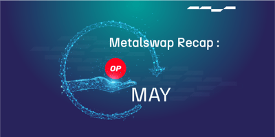 MetalSwap Recap: May
