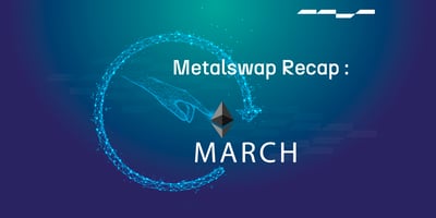MetalSwap Recap: March