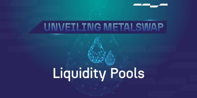 Unveiling MetalSwap - Liquidity Pools